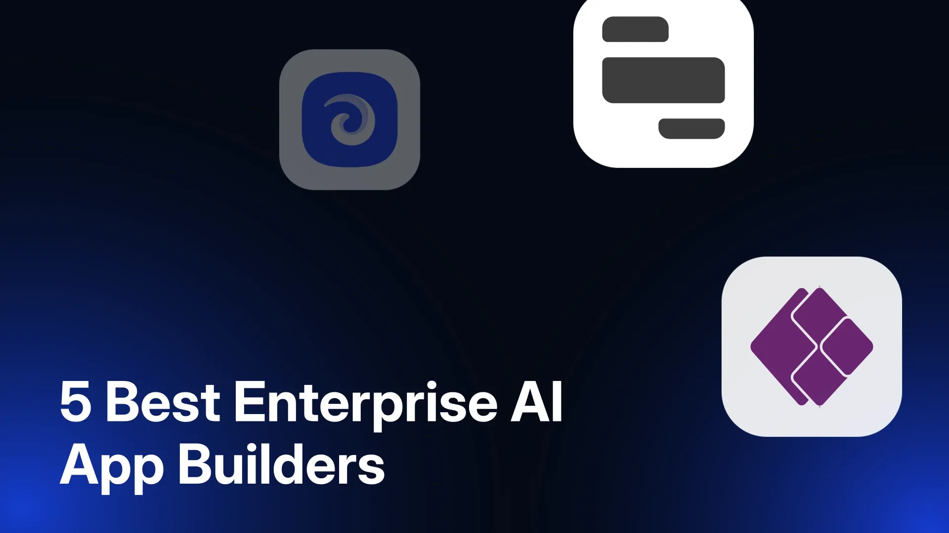 5 Best Enterprise AI App Builders in 2026, Reviewed and Tested