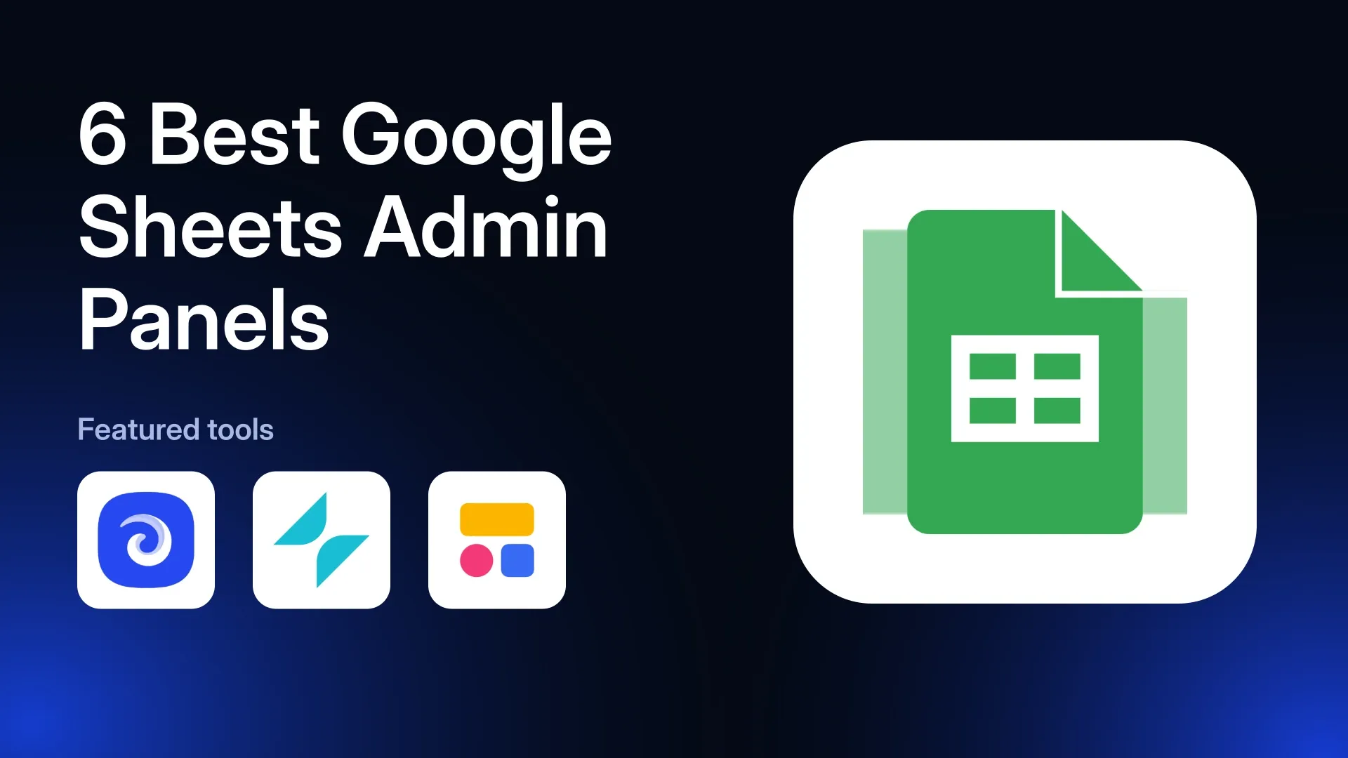 6 Best Google Sheets Admin Panel Builders in 2026