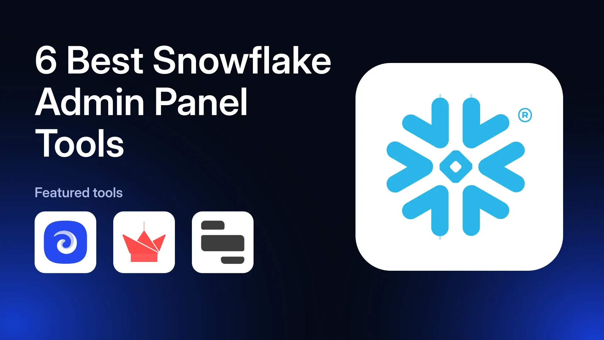 6 Best Snowflake Admin Panel Tools in 2026
