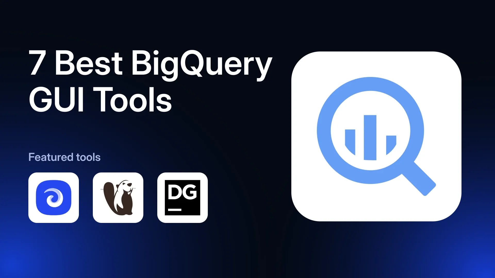 7 Best BigQuery GUI Tools in 2026