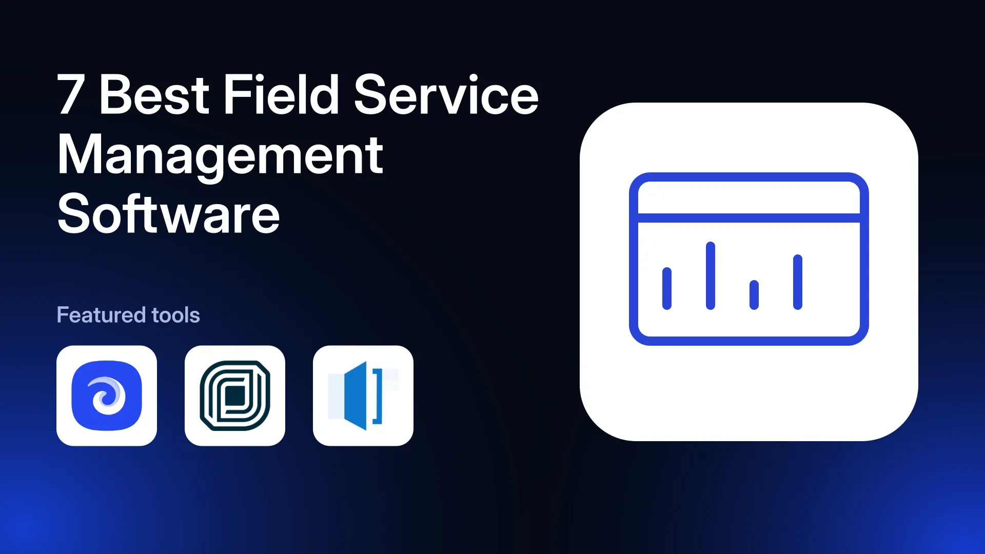 7 Best Field Service Management Software in 2026