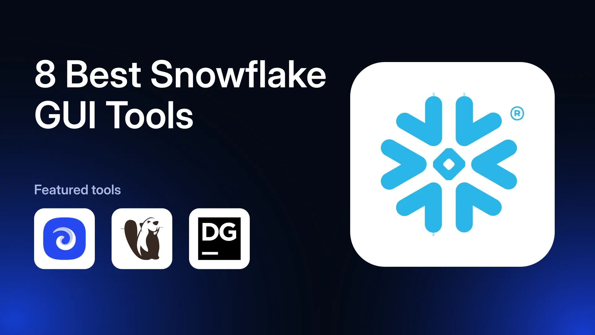 8 Best Snowflake GUI Tools in 2026