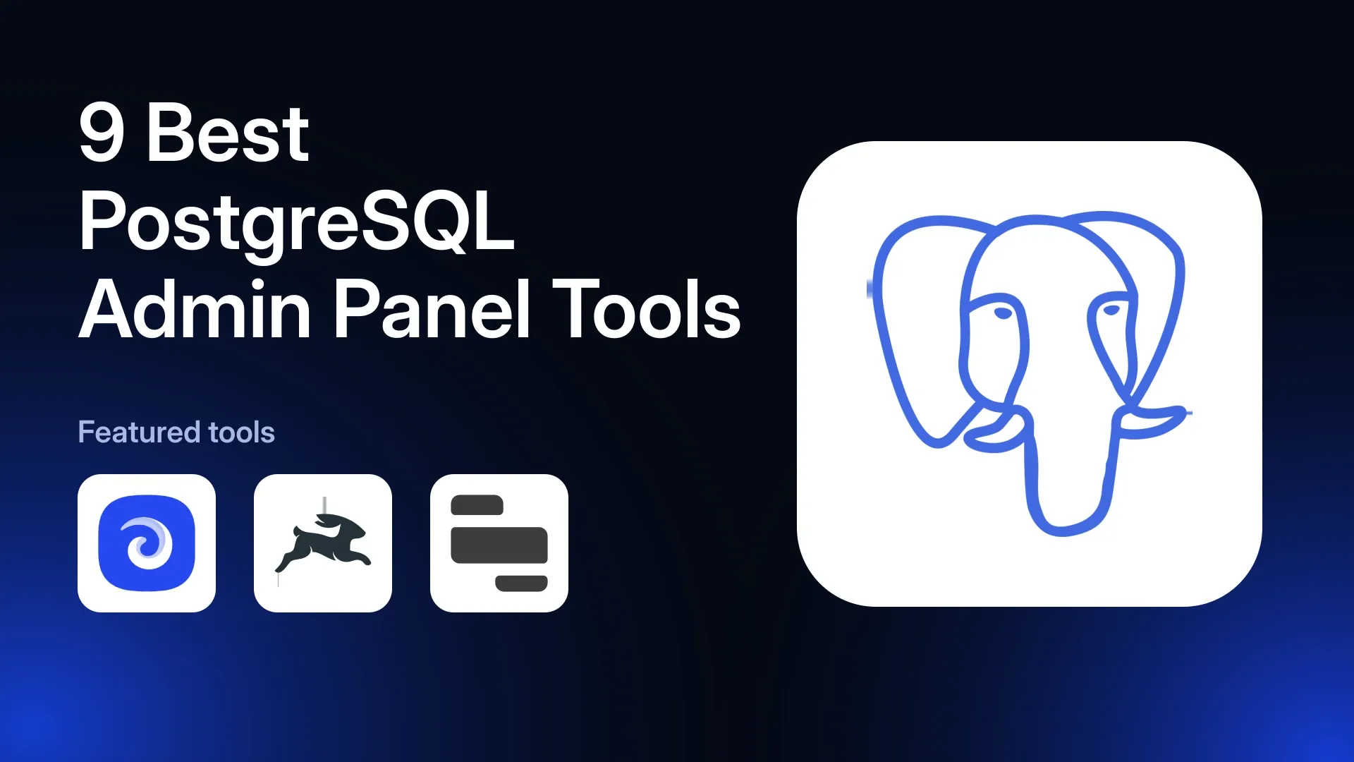 9 Best PostgreSQL Admin Panel Tools in 2026