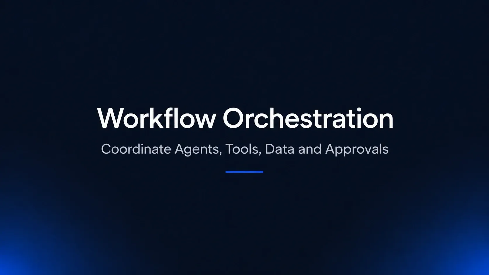 Workflow Orchestration: How to Coordinate Agents, Tools, Data and Approvals