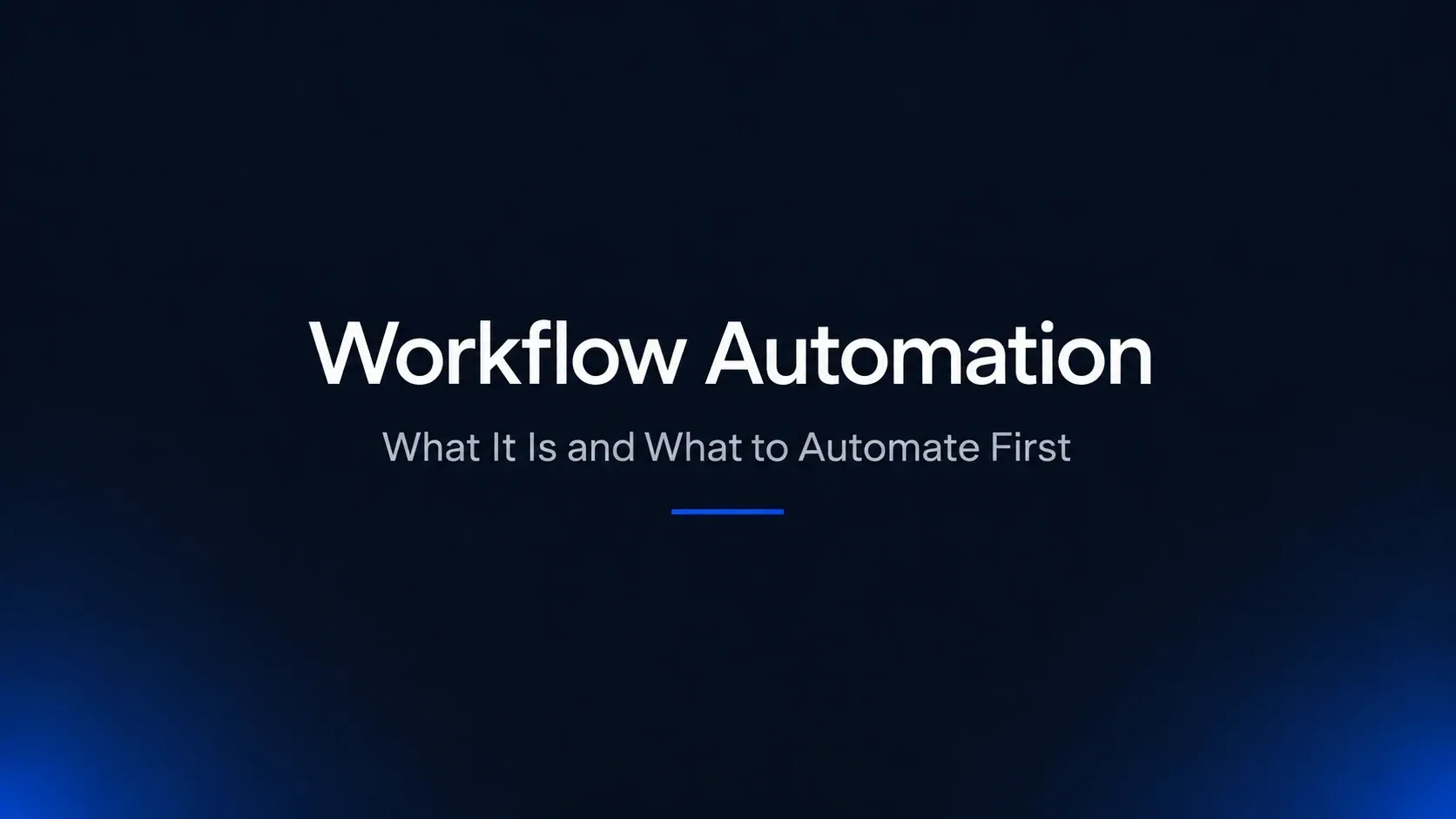 What Workflow Automation Is, and What to Automate First