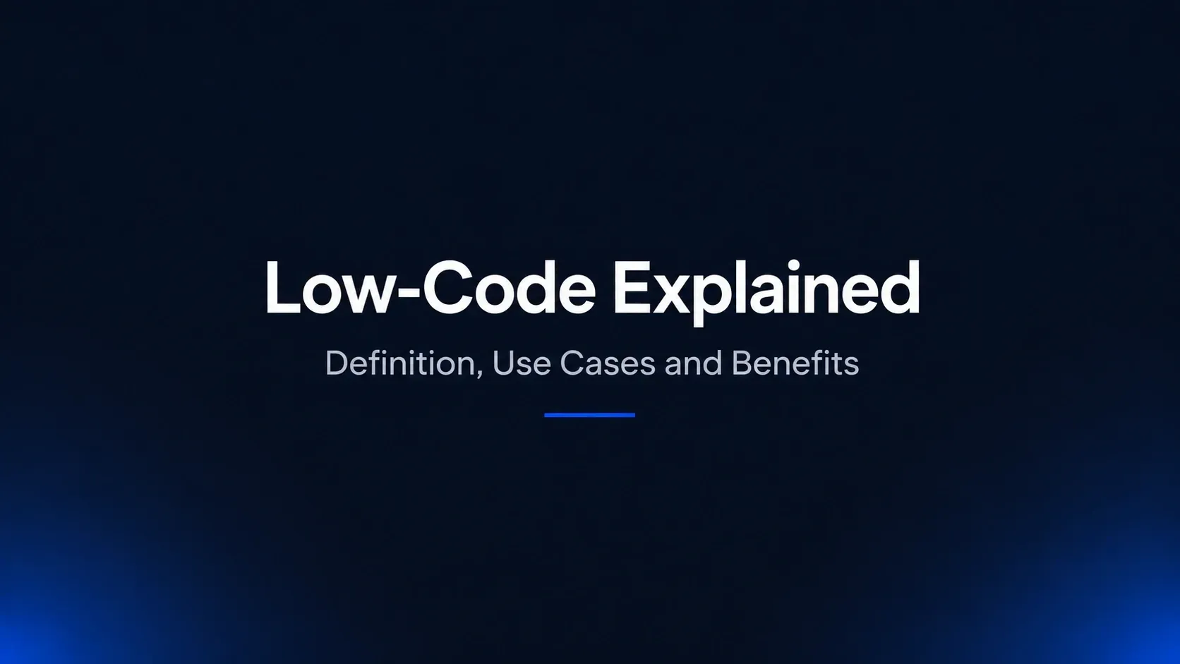 Low-Code Explained: Definition, Use Cases and Benefits