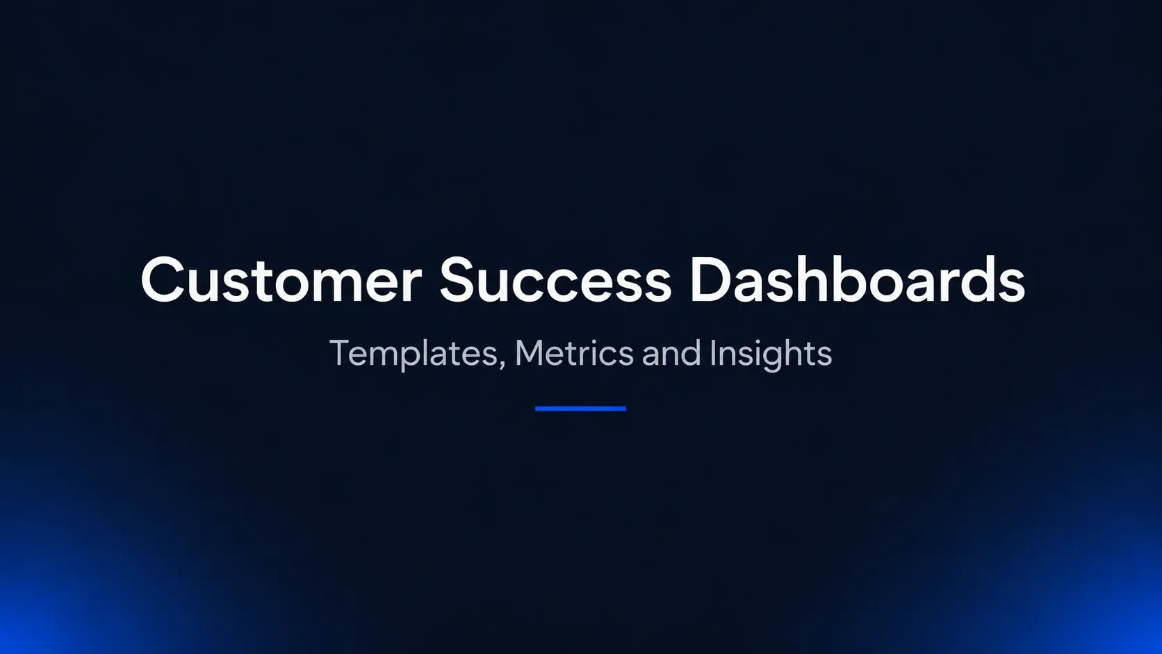 Customer Success Dashboard Templates: Metrics and Insights You Can Track