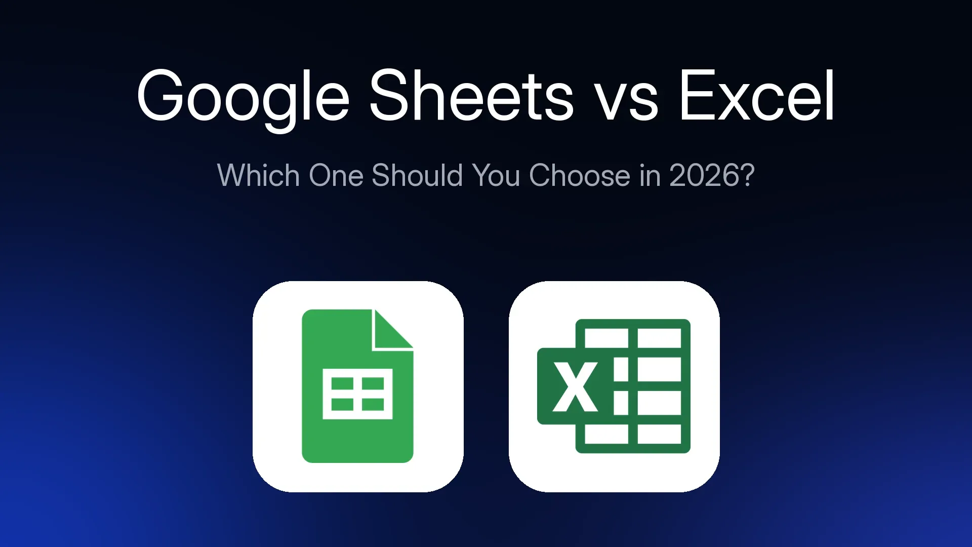 Google Sheets vs Excel: Which One Should You Choose in 2026?