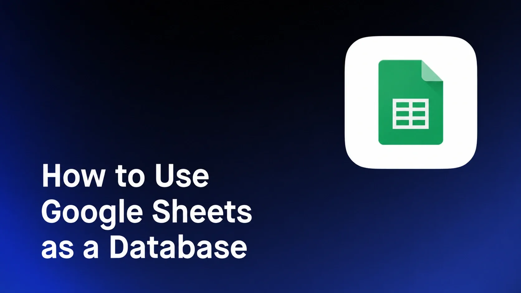 How to Use Google Sheets as a Database