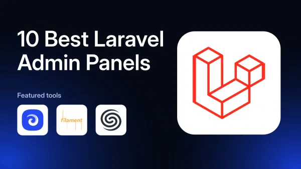 10 Best Laravel Admin Panels in 2026: Features Compared