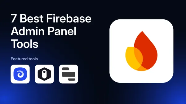 7 Best Firebase Admin Panel Tools in 2026