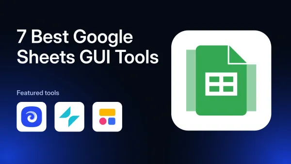 7 Best Google Sheets GUI Tools in 2026