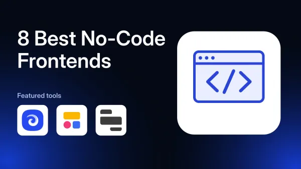 8 Best No-Code Front-End Builders for Your Backend in 2026