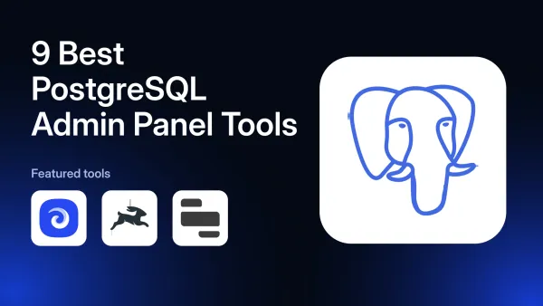 9 Best PostgreSQL Admin Panel Tools in 2026