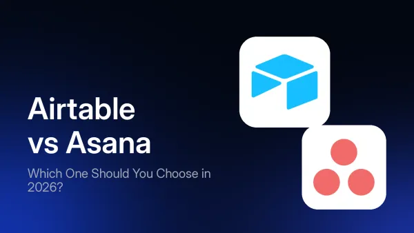 Airtable vs Asana: Which One Should You Choose in 2026?