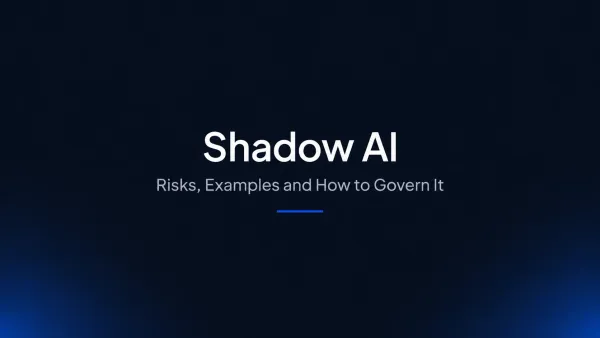 Shadow AI Explained: Risks, Examples and How to Govern It