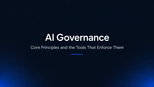 What Is AI Governance? Core Principles and the Tools That Enforce Them