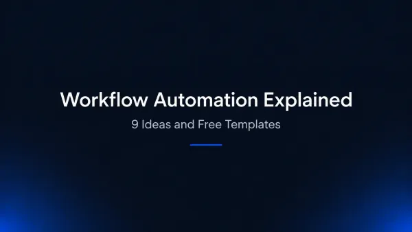 Workflow Automation Explained: A Complete Guide With 9 Ideas and Free Templates
