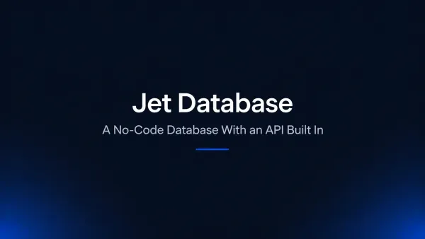 Jet Database: A No-Code Database With an API Built In
