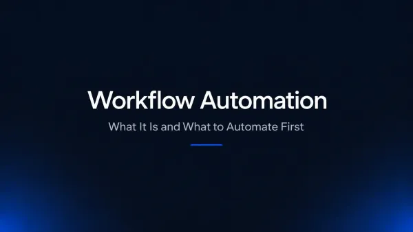 What Workflow Automation Is, and What to Automate First