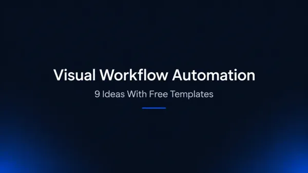 Visual Workflow Automation: 9 Ideas With Free Templates