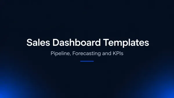 Sales Dashboard Templates: Pipeline, Forecasting and KPI Dashboards You Can Build