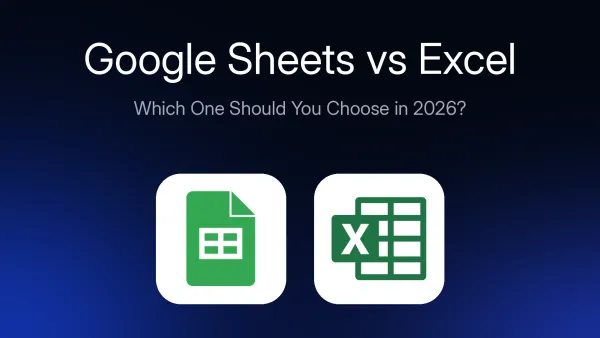 Google Sheets vs Excel: Which One Should You Choose in 2026?