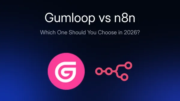 Gumloop vs n8n: Which One Should You Choose in 2026?