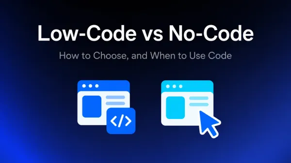 Low-Code vs No-Code: How to Choose, and When to Use Code