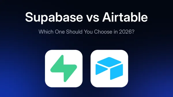 Supabase vs Airtable: Which One Should You Choose in 2026?