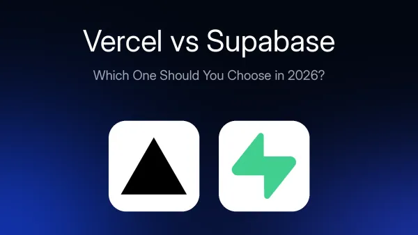 Vercel vs Supabase: Which One Should You Choose in 2026?